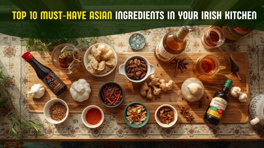 Top 10 Must‑Have Essential Asian Ingredients in Your Irish Kitchen